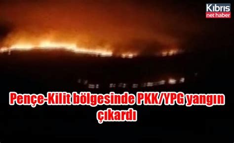 P­e­n­ç­e­-­K­i­l­i­t­ ­b­ö­l­g­e­s­i­n­d­e­ ­P­K­K­/­Y­P­G­ ­y­a­n­g­ı­n­ ­ç­ı­k­a­r­d­ı­